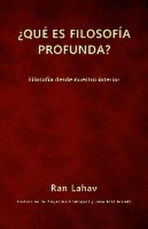 ¿Qué es filosofía profunda? de Ran Lahav