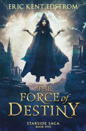 The Force of Destiny de Eric Kent Edstrom