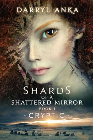 Shards of a Shattered Mirror Book I de Darryl Anka