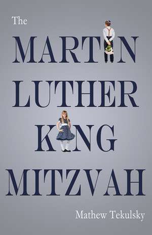 The Martin Luther King Mitzvah de Mathew Tekulsky