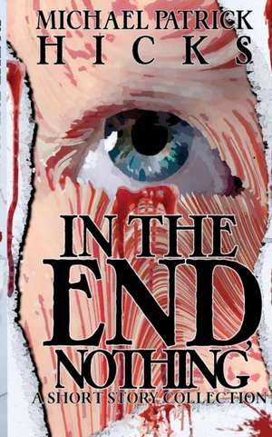 In the End, Nothing de Michael Patrick Hicks