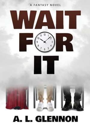 Wait For It! de A. L. Glennon