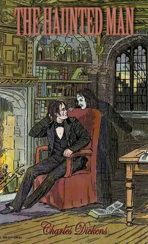 The Haunted Man and the Ghost's Bargain de Charles Dickens