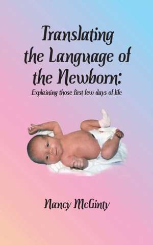 Translating the Language of the Newborn de Nancy Tuley McGinty