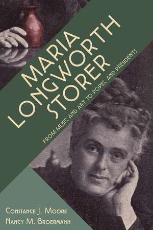 Maria Longworth Storer: From Music and Art to Popes and Presidents de Col. Constance J. Moore