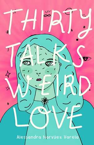 Thirty Talks Weird Love de Alessandra Narvaez Varela