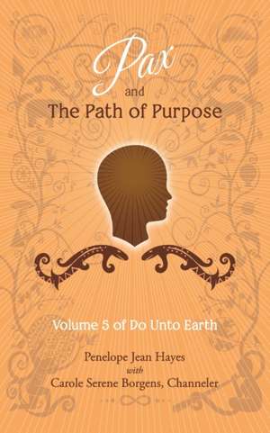 Pax and the Path of Purpose: Volume 5 of Do Unto Earth de Carole Serene Borgens