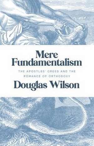 Mere Fundamentalism de Douglas Wilson