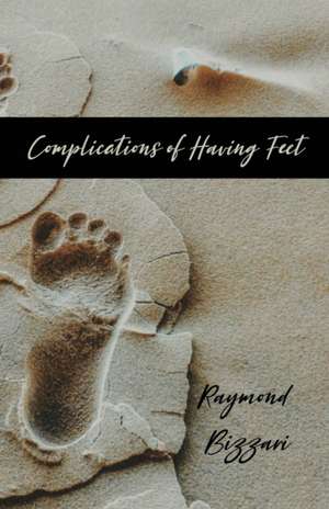 Complications of Having Feet de Raymond Bizzari