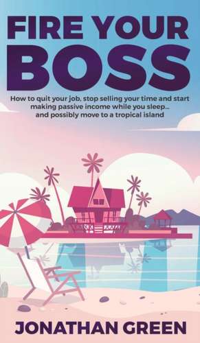 Fire Your Boss de Jonathan Green