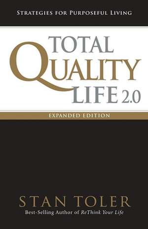 Total Quality Life 2.0 Expanded Edition: Strategies for Purposeful Living de Stan Toler