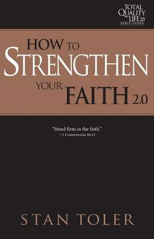 How to Strengthen Your Faith (Tql 2.0 Bible Study Series) de Stan Toler