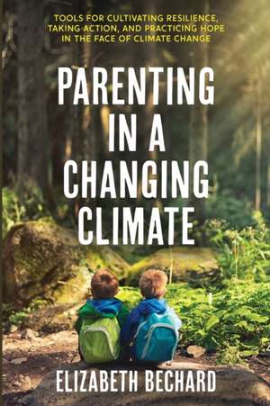 Parenting in a Changing Climate de Elizabeth Bechard