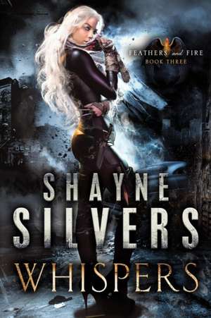 Whispers: Feathers and Fire Book 3 de Shayne Silvers