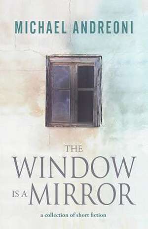 The Window Is a Mirror de Michael Andreoni