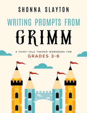 Writing Prompts From Grimm de Shonna Slayton