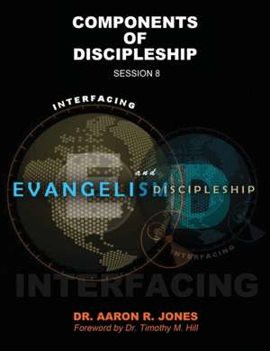 Interfacing Evangelism and Discipleship Session 8 de Aaron R Jones
