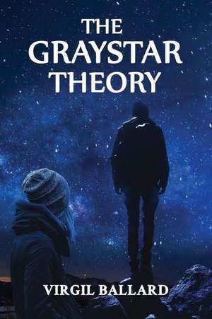 The GrayStar Theory de Virgil Ballard