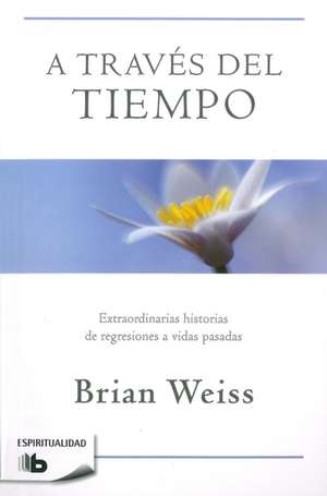 A Través del Tiempo / Through Time Into Healing de Brian Weiss