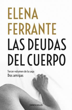 Las Deudas del Cuerpo / Those Who Leave and Those Who Stay de Elena Ferrante