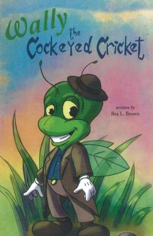 Wally the Cockeyed Cricket de Bea Brown