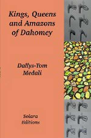 Kings, Queens and Amazons of Dahomey de Dallys-Tom Medali