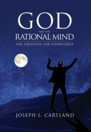 God and the Rational Mind de Joseph L Cartland