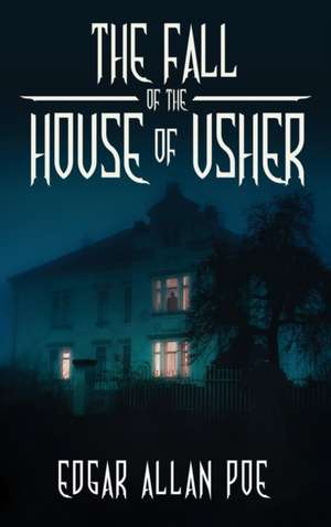 The Fall of the House of Usher de Edgar Allan Poe