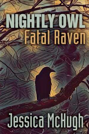 Nightly Owl, Fatal Raven de Jessica McHugh