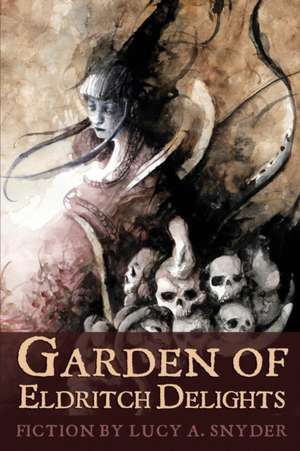 Garden of Eldritch Delights de Lucy A. Snyder