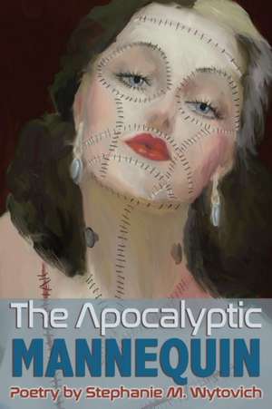 The Apocalyptic Mannequin de Stephanie M. Wytovich