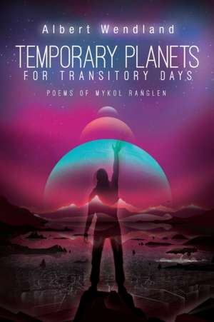Temporary Planets for Transitory Days de Albert Wendland