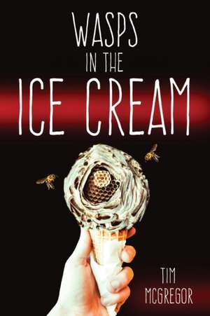 Wasps in the Ice Cream de Tim Mcgregor