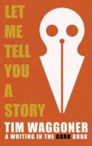 Let Me Tell You a Story de Tim Waggoner