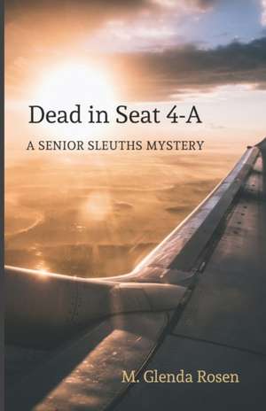 Dead in Seat 4-A: A Senior Sleuths Mystery de M. Glenda Rosen