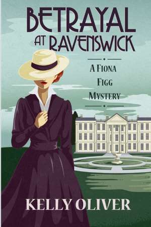 Betrayal at Ravenswick: A Fiona Figg Mystery de Kelly Oliver