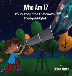 Who Am I? My Journey of Self-Discovery - A Coloring and Activity Book de Caison Meeks