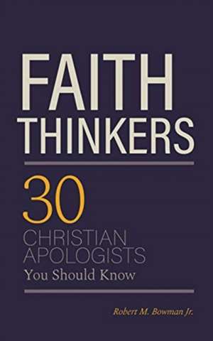 Faith Thinkers de Robert M. Bowman Jr.