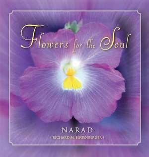 Flowers for the Soul de Narad Richard M. Eggenberger