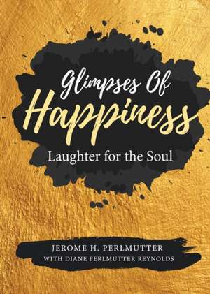 Glimpses of Happiness de Jerome H. Perlmutter