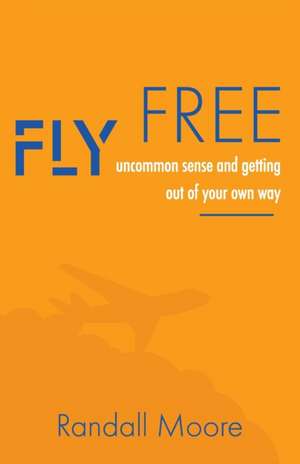 Fly Free de Randall Moore