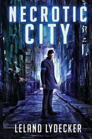 Necrotic City de Leland Lydecker