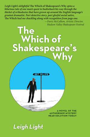 The Which of Shakespeare's Why: A Novel of the Authorship Mystery Near Solution Today de Leigh Light