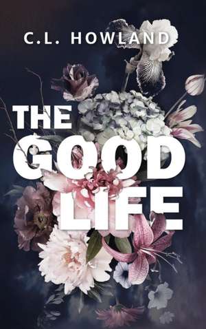 The Good Life de C. L. Howland