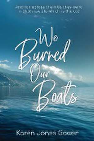 We Burned Our Boats de Karen Jones Gowen