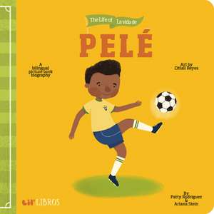 The Life of / La Vida de Pelé de Patty Rodriguez