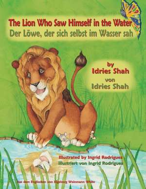 The Lion Who Saw Himself in the Water -- Der Löwe, der sich selbst im Wasser sah de Ingrid Rodriguez