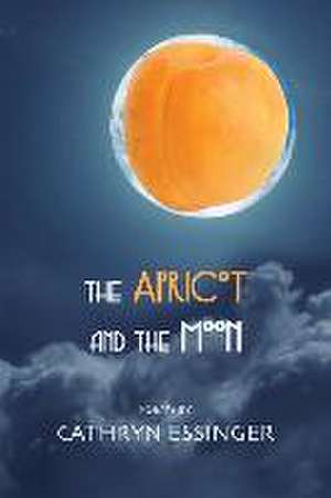 The Apricot and the Moon de Cathryn Essinger