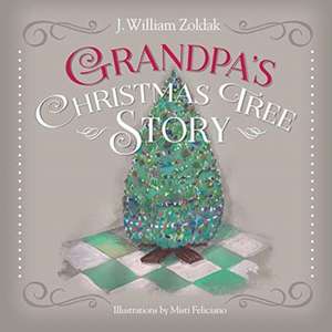 Grandpa's Christmas Tree Story de J. William Zoldak