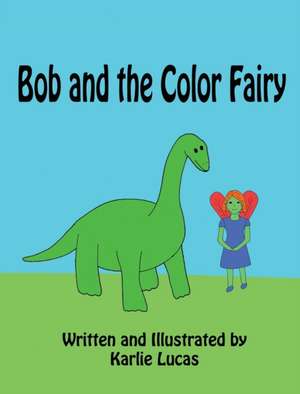 Bob and the Color Fairy de Karlie M Lucas